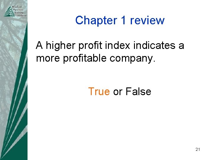 Chapter 1 review A higher profit index indicates a more profitable company. True or
