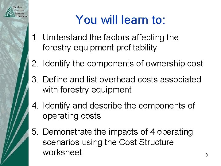 You will learn to: 1. Understand the factors affecting the forestry equipment profitability 2.