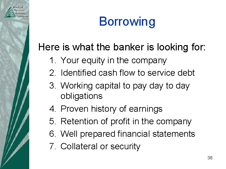 Borrowing Here is what the banker is looking for: 1. Your equity in the