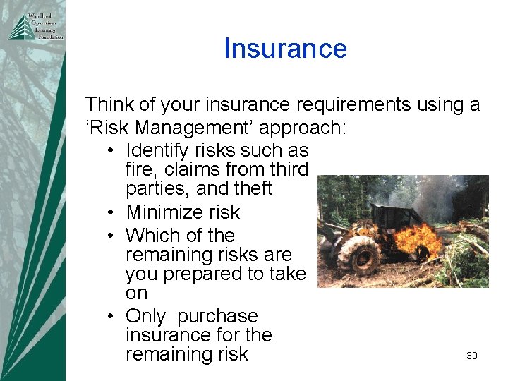 Insurance Think of your insurance requirements using a ‘Risk Management’ approach: • Identify risks