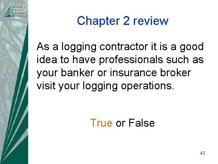 Chapter 2 review As a logging contractor it is a good idea to have