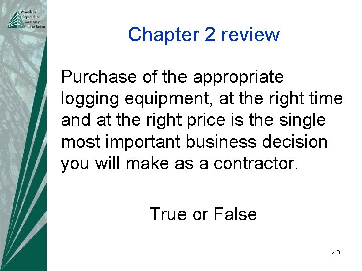 Chapter 2 review Purchase of the appropriate logging equipment, at the right time and