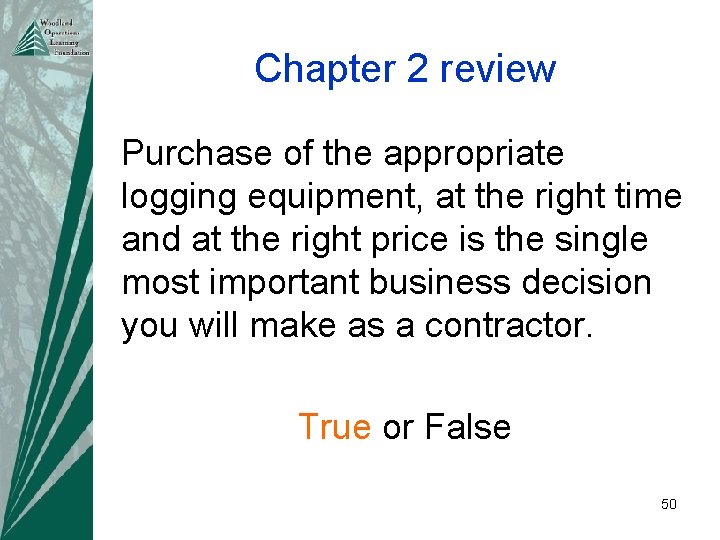 Chapter 2 review Purchase of the appropriate logging equipment, at the right time and