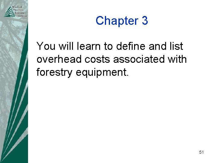 Chapter 3 You will learn to define and list overhead costs associated with forestry