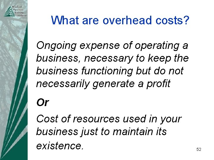 What are overhead costs? Ongoing expense of operating a business, necessary to keep the