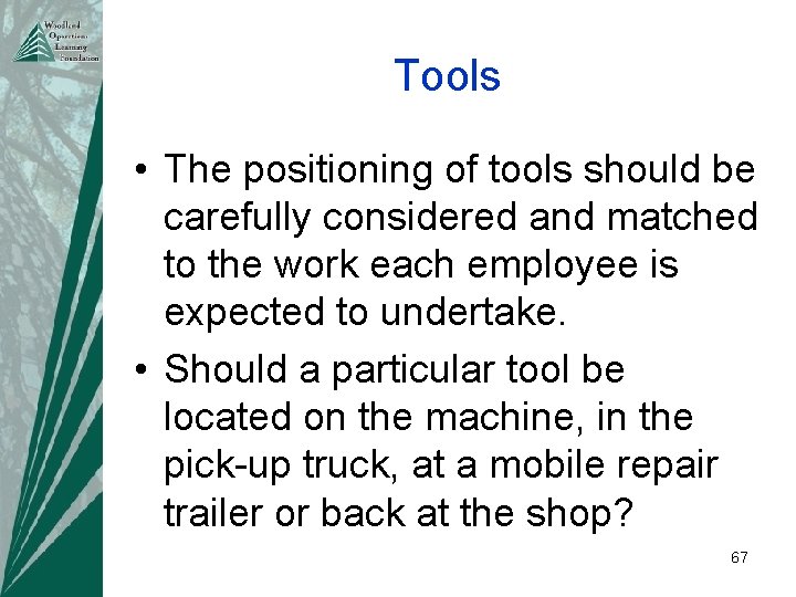 Tools • The positioning of tools should be carefully considered and matched to the