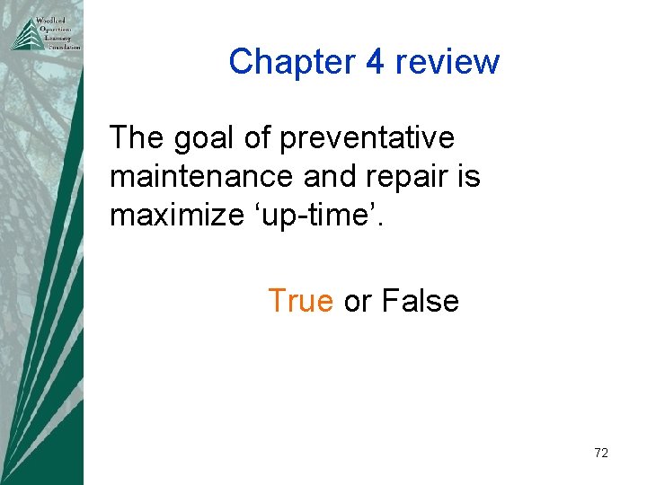 Chapter 4 review The goal of preventative maintenance and repair is maximize ‘up-time’. True