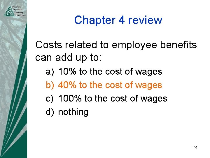 Chapter 4 review Costs related to employee benefits can add up to: a) b)
