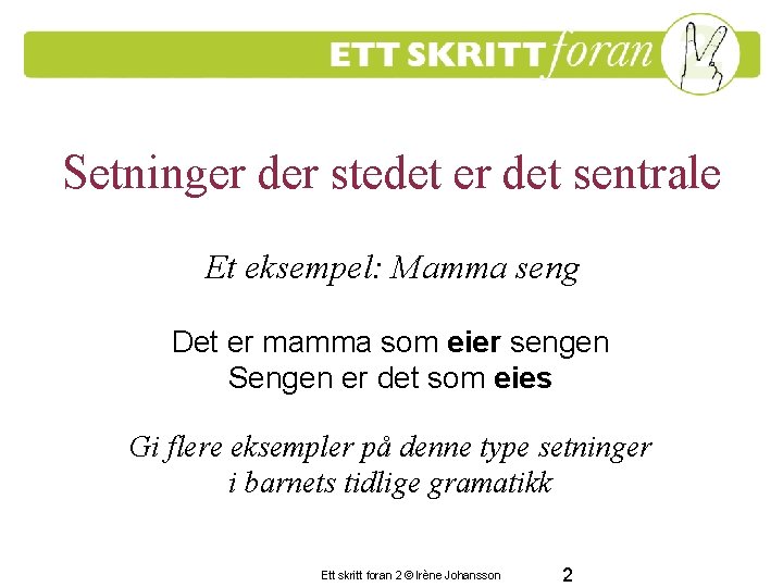 Setninger der stedet er det sentrale Et eksempel: Mamma seng Det er mamma som