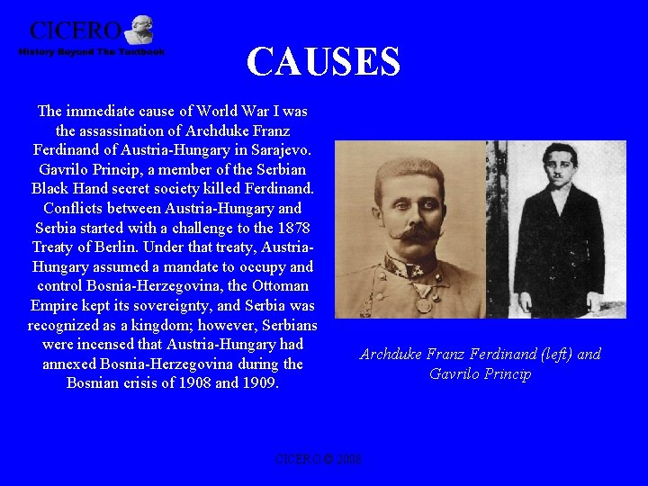 CAUSES The immediate cause of World War I was the assassination of Archduke Franz