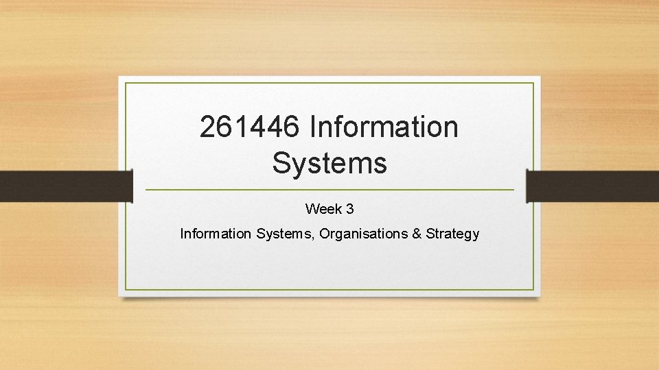261446 Information Systems Week 3 Information Systems, Organisations & Strategy 