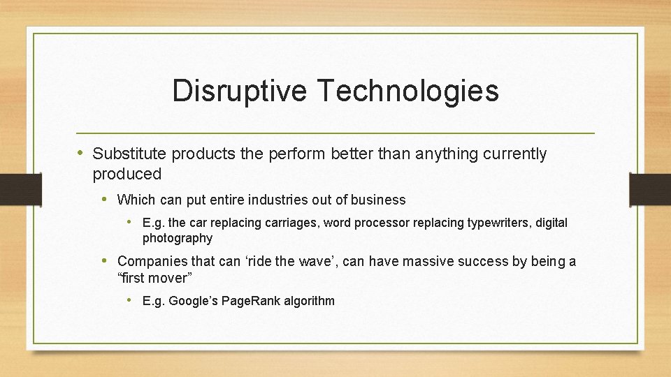 Disruptive Technologies • Substitute products the perform better than anything currently produced • Which