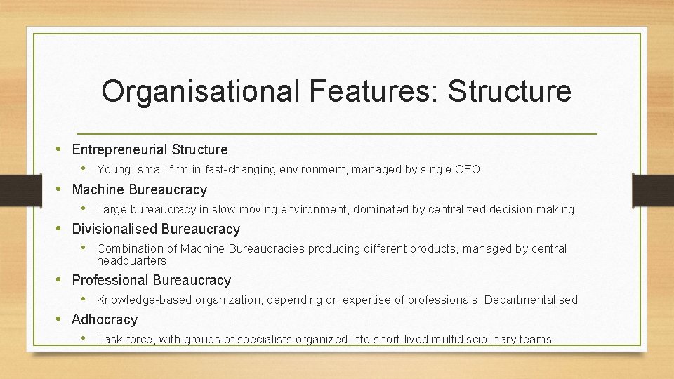 Organisational Features: Structure • Entrepreneurial Structure • Young, small firm in fast-changing environment, managed