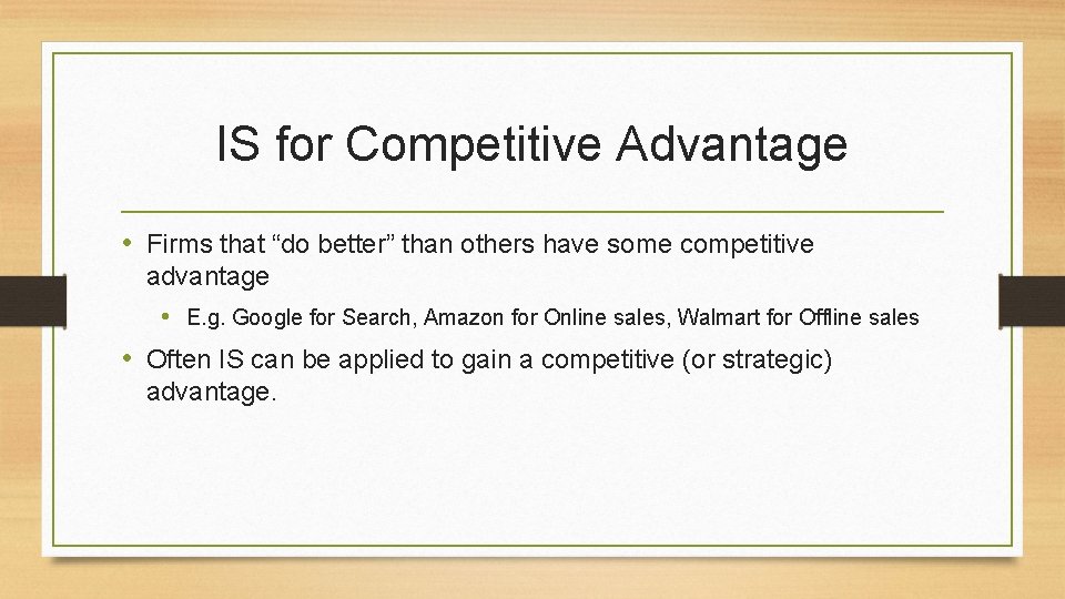 IS for Competitive Advantage • Firms that “do better” than others have some competitive