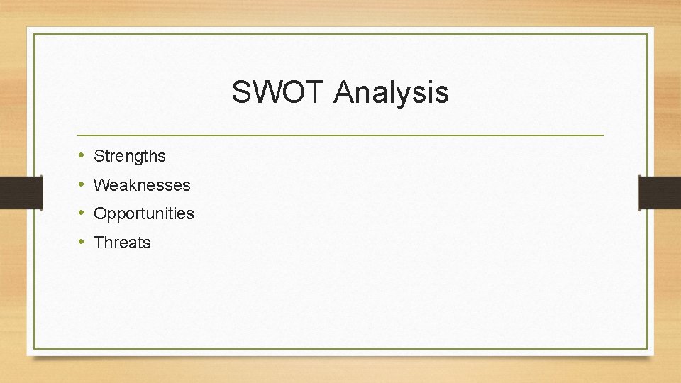 SWOT Analysis • • Strengths Weaknesses Opportunities Threats 