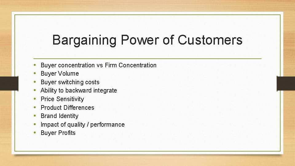 Bargaining Power of Customers • • • Buyer concentration vs Firm Concentration Buyer Volume