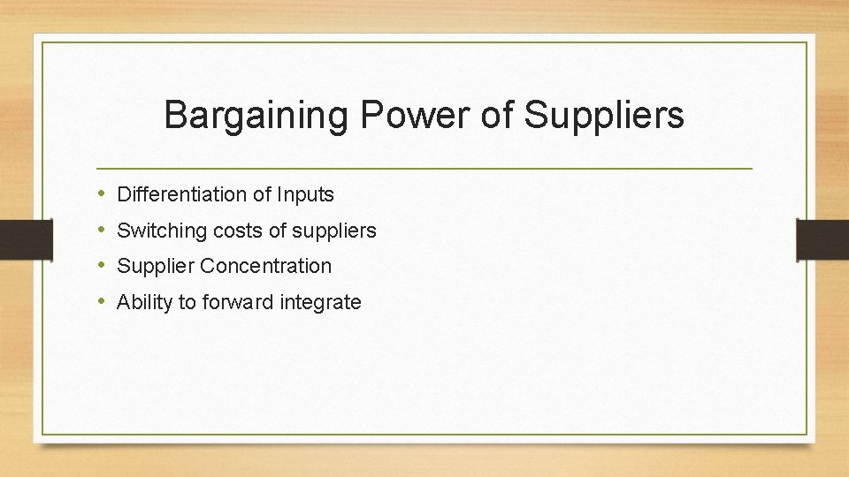 Bargaining Power of Suppliers • • Differentiation of Inputs Switching costs of suppliers Supplier