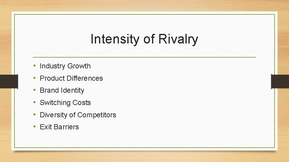 Intensity of Rivalry • • • Industry Growth Product Differences Brand Identity Switching Costs