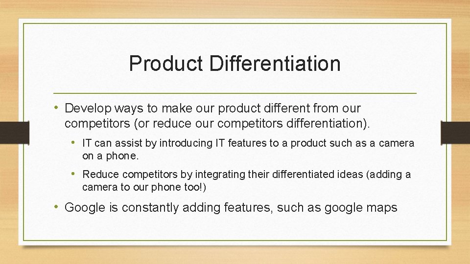 Product Differentiation • Develop ways to make our product different from our competitors (or