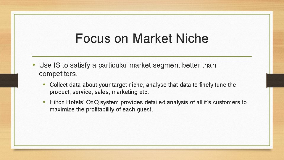 Focus on Market Niche • Use IS to satisfy a particular market segment better