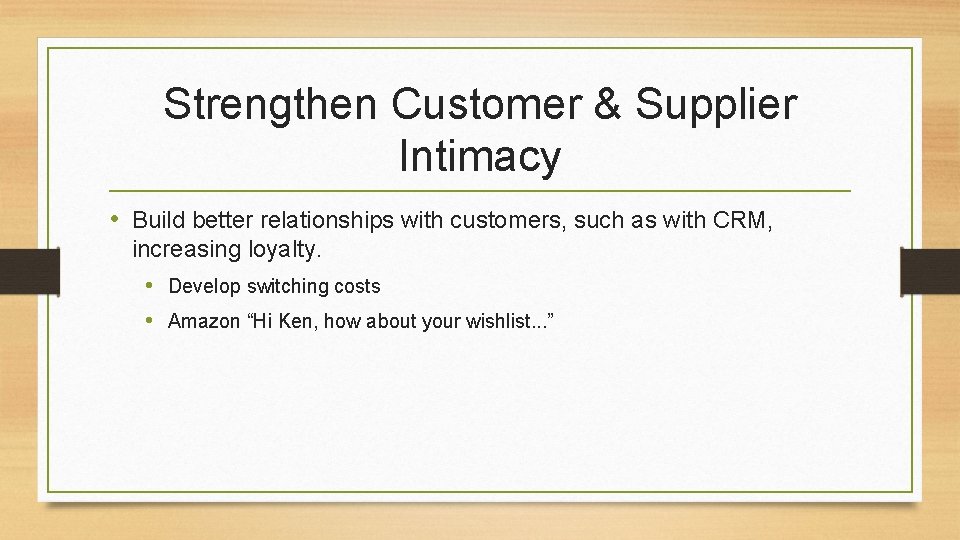 Strengthen Customer & Supplier Intimacy • Build better relationships with customers, such as with