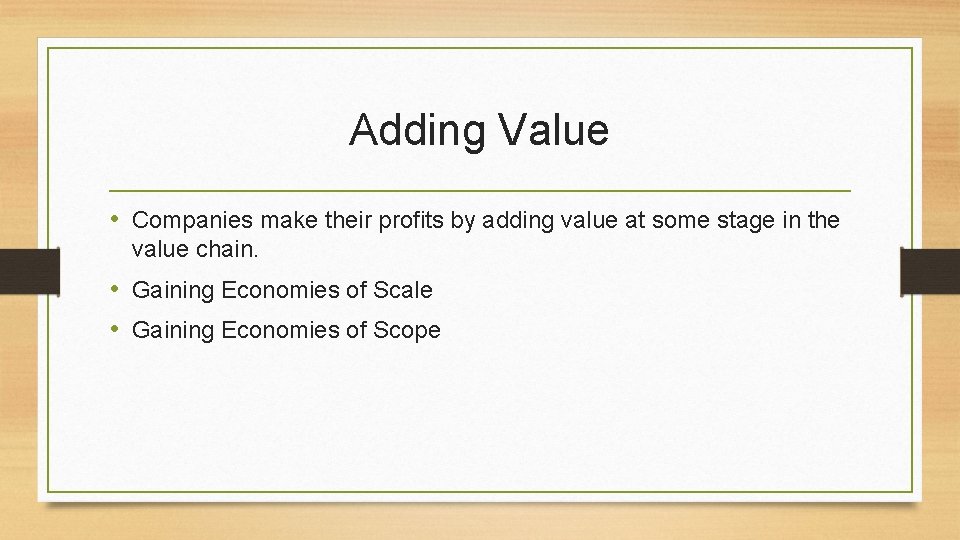 Adding Value • Companies make their profits by adding value at some stage in