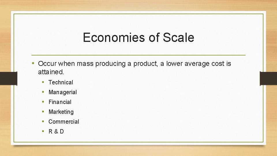 Economies of Scale • Occur when mass producing a product, a lower average cost