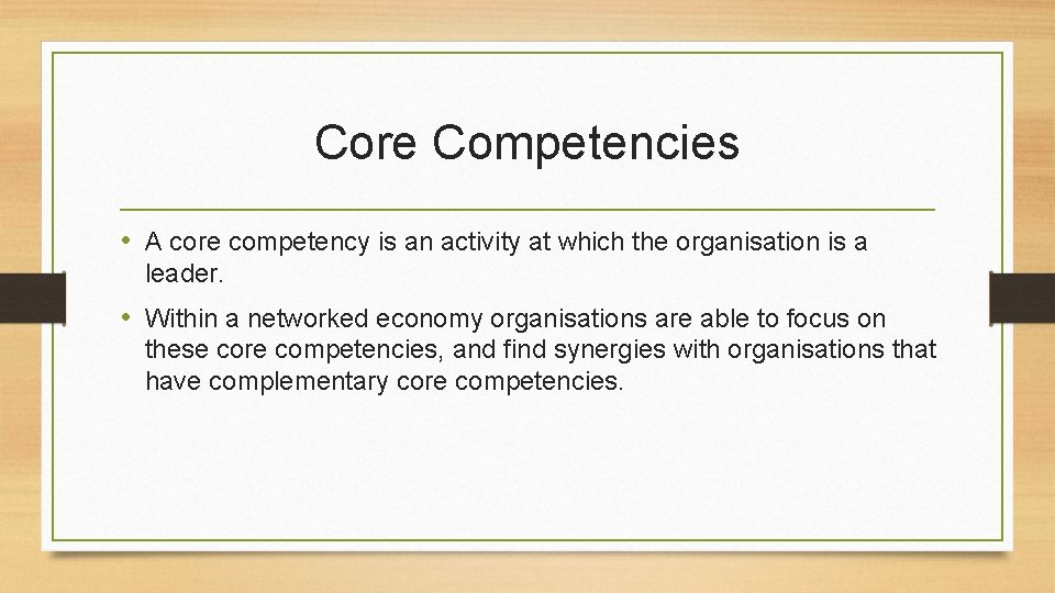 Core Competencies • A core competency is an activity at which the organisation is