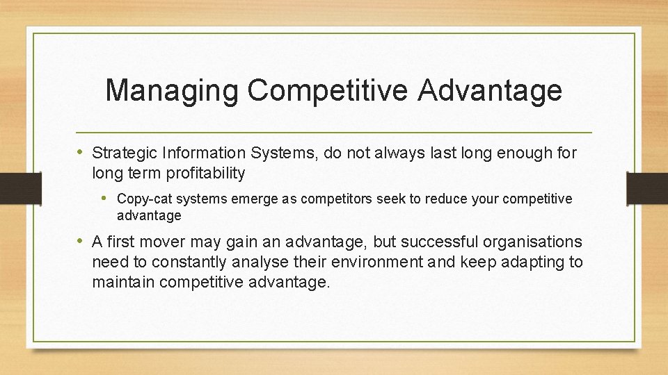 Managing Competitive Advantage • Strategic Information Systems, do not always last long enough for