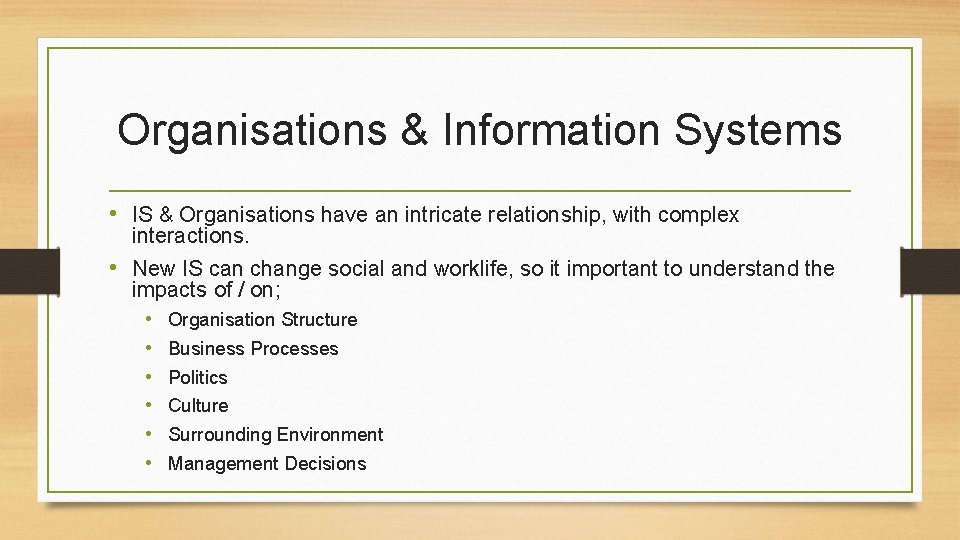 Organisations & Information Systems • IS & Organisations have an intricate relationship, with complex