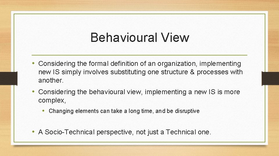 Behavioural View • Considering the formal definition of an organization, implementing new IS simply