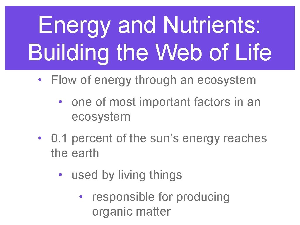 Energy and Nutrients: Building the Web of Life • Flow of energy through an
