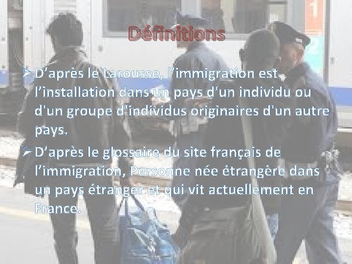 Définitions Ø D’après le Larousse, l’immigration est l’installation dans un pays d'un individu ou