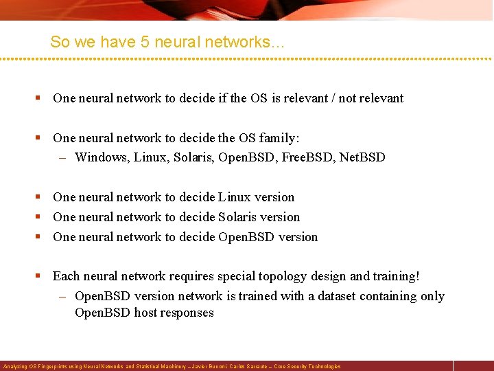 So we have 5 neural networks… § One neural network to decide if the