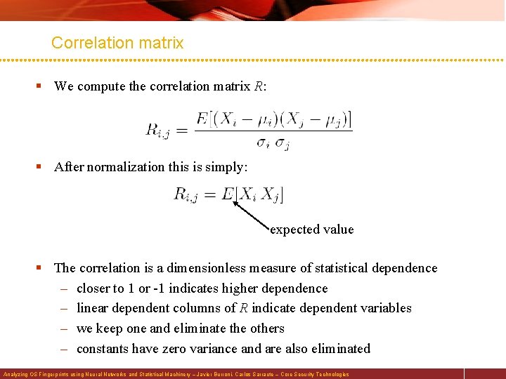 Correlation matrix § We compute the correlation matrix R: § After normalization this is