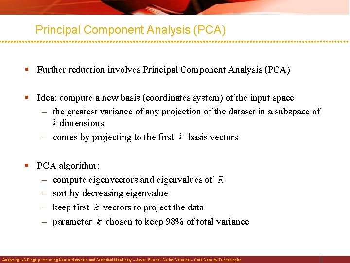 Principal Component Analysis (PCA) § Further reduction involves Principal Component Analysis (PCA) § Idea: