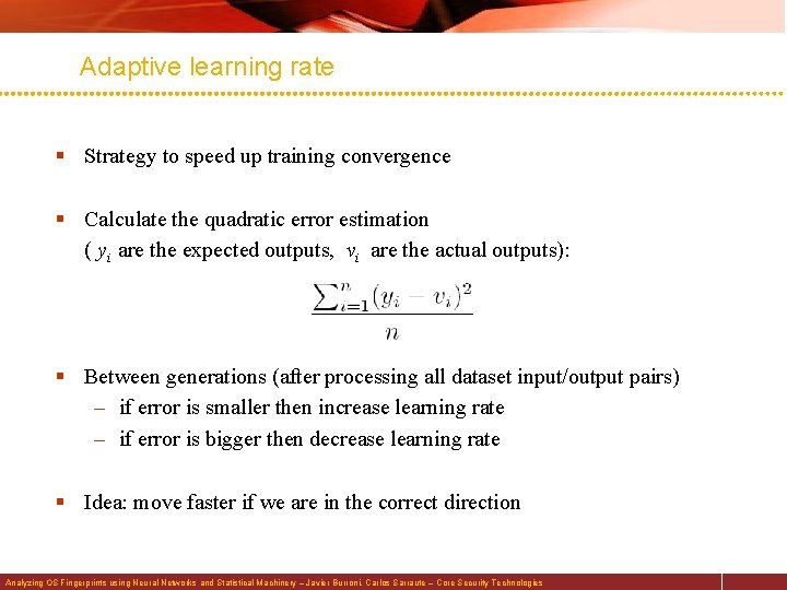 Adaptive learning rate § Strategy to speed up training convergence § Calculate the quadratic