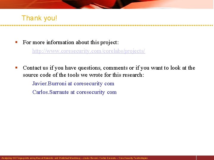 Thank you! § For more information about this project: http: //www. coresecurity. com/corelabs/projects/ §