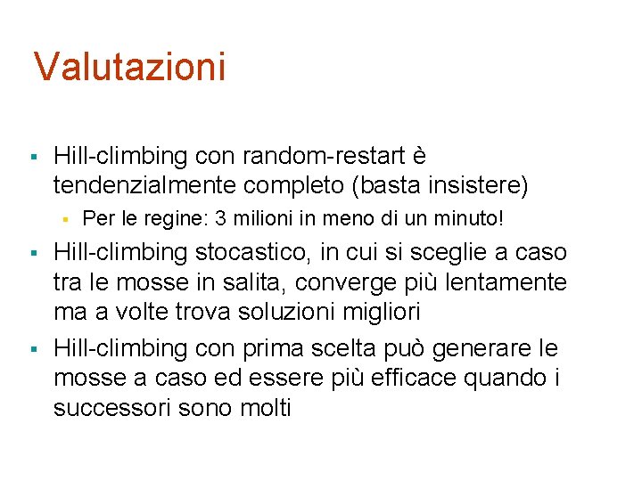 Valutazioni § Hill-climbing con random-restart è tendenzialmente completo (basta insistere) § § § Per