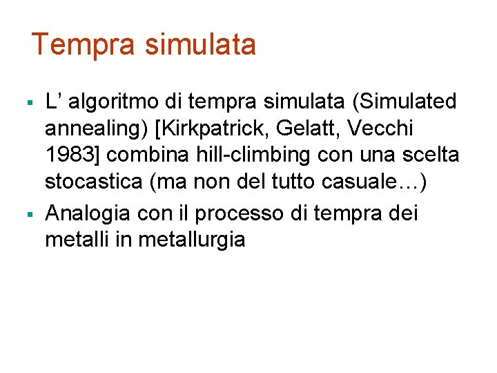 Tempra simulata § § L’ algoritmo di tempra simulata (Simulated annealing) [Kirkpatrick, Gelatt, Vecchi