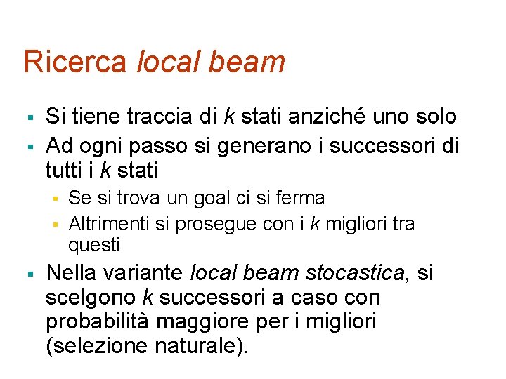 Ricerca local beam § § Si tiene traccia di k stati anziché uno solo