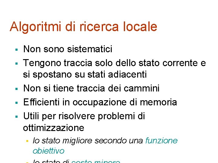 Algoritmi di ricerca locale § § § Non sono sistematici Tengono traccia solo dello