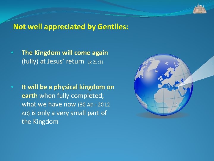 Not well appreciated by Gentiles: • The Kingdom will come again (fully) at Jesus’