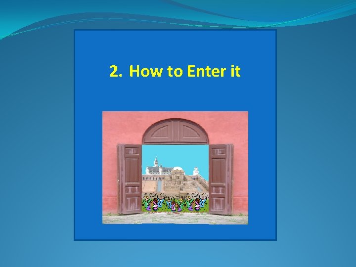 2. How to Enter it 
