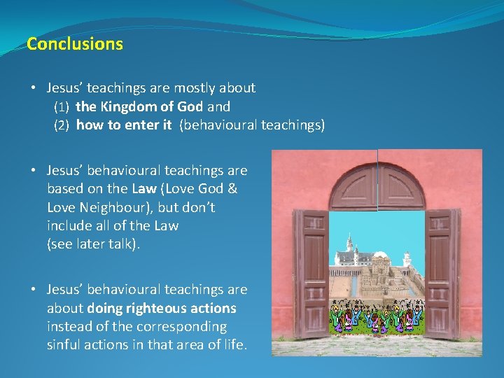 Conclusions • Jesus’ teachings are mostly about (1) the Kingdom of God and (2)