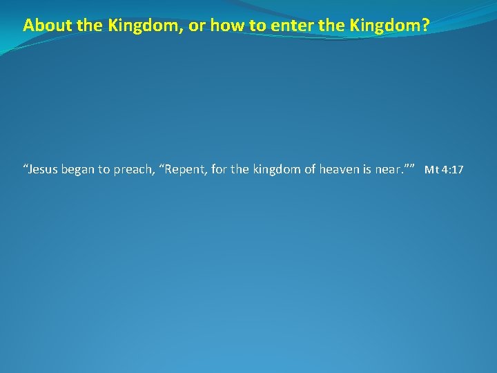 About the Kingdom, or how to enter the Kingdom? “Jesus began to preach, “Repent,