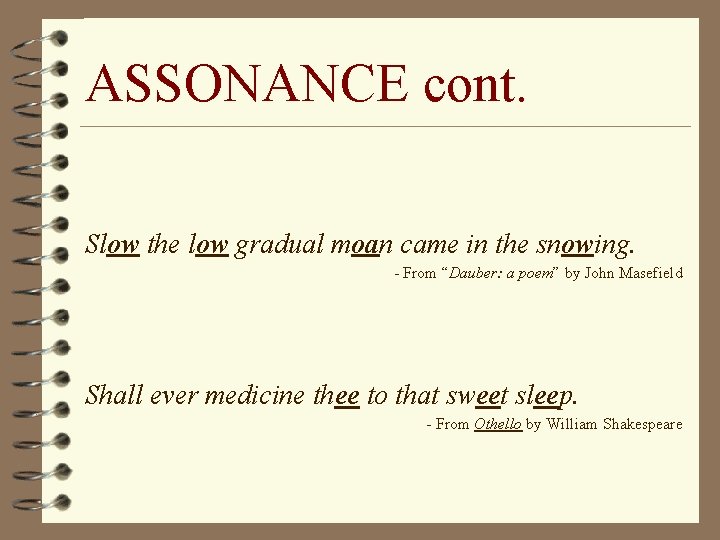 ASSONANCE cont. Slow the low gradual moan came in the snowing. - From “Dauber: