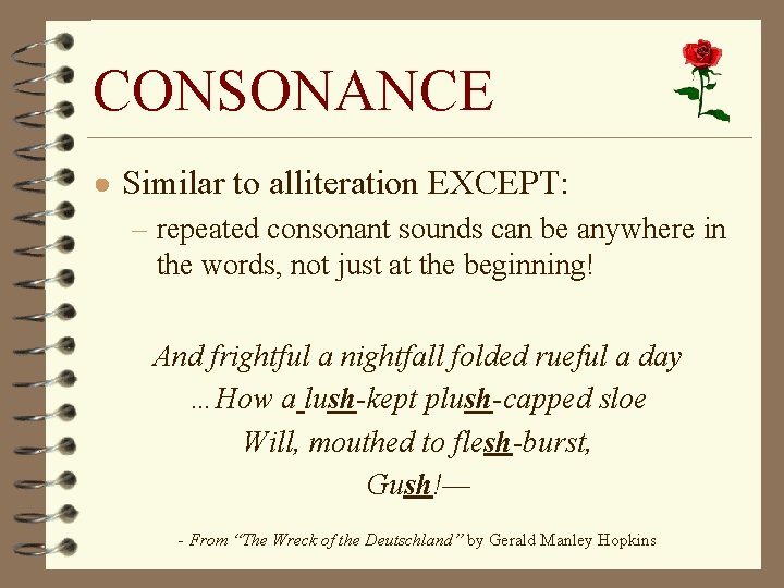 CONSONANCE ● Similar to alliteration EXCEPT: – repeated consonant sounds can be anywhere in