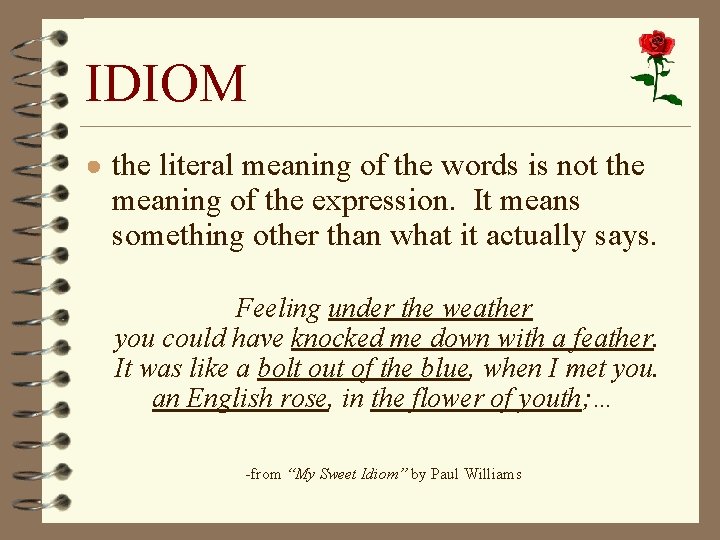 IDIOM ● the literal meaning of the words is not the meaning of the