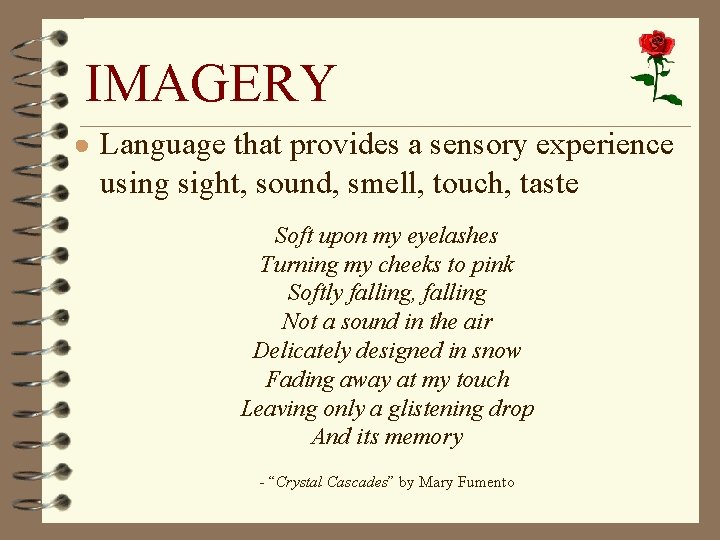 IMAGERY ● Language that provides a sensory experience using sight, sound, smell, touch, taste